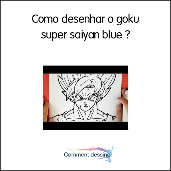 Como desenhar o goku super saiyan blue